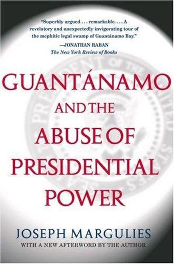 Guantanamo And The Abuse Of Presidential Power-..