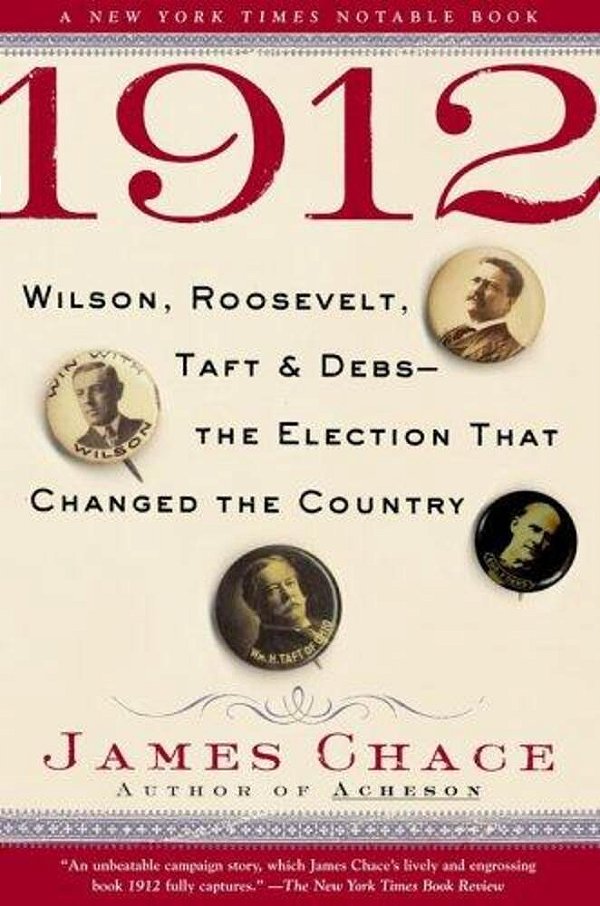 1912: Wilson, Roosevelt, Taft And Debs--the Election That Changed The Country-..