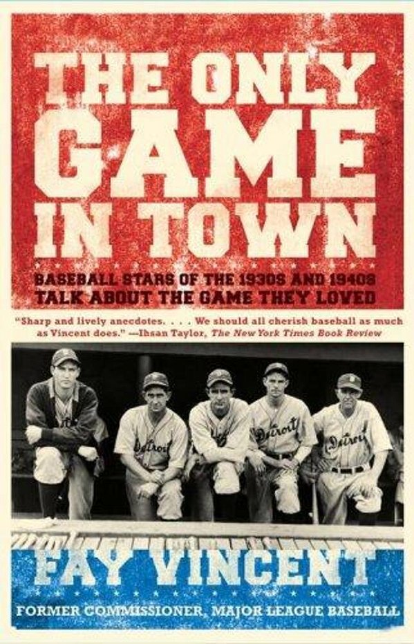 The Only Game In Town: Baseball Stars Of The 1930S And 1940S Talk About The Game They Loved-..