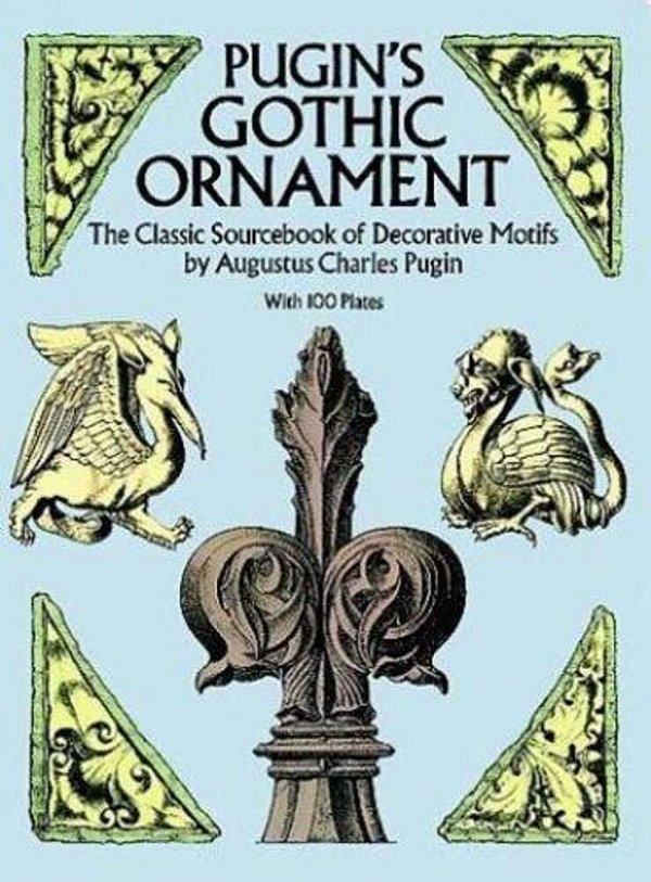 Pugin's Gothic Ornament: The Classic Sourcebook Of Decorative Motifs With 100 Plates-..