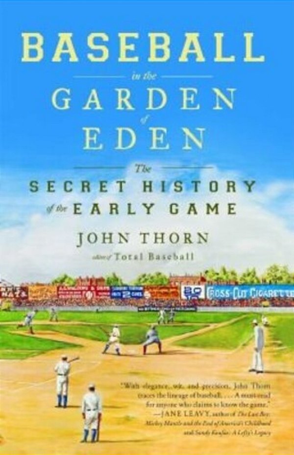 Baseball In The Garden Of Eden: The Secret History Of The Early Game-..