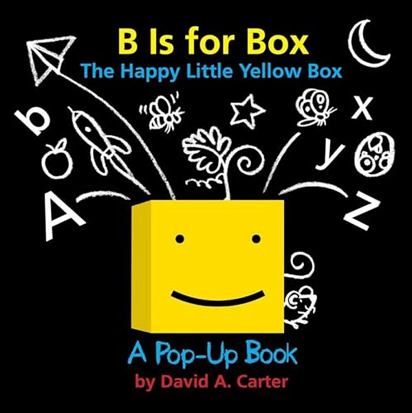 B Is For Box -- The Happy Little Yellow Box: A Pop-Up Book-..