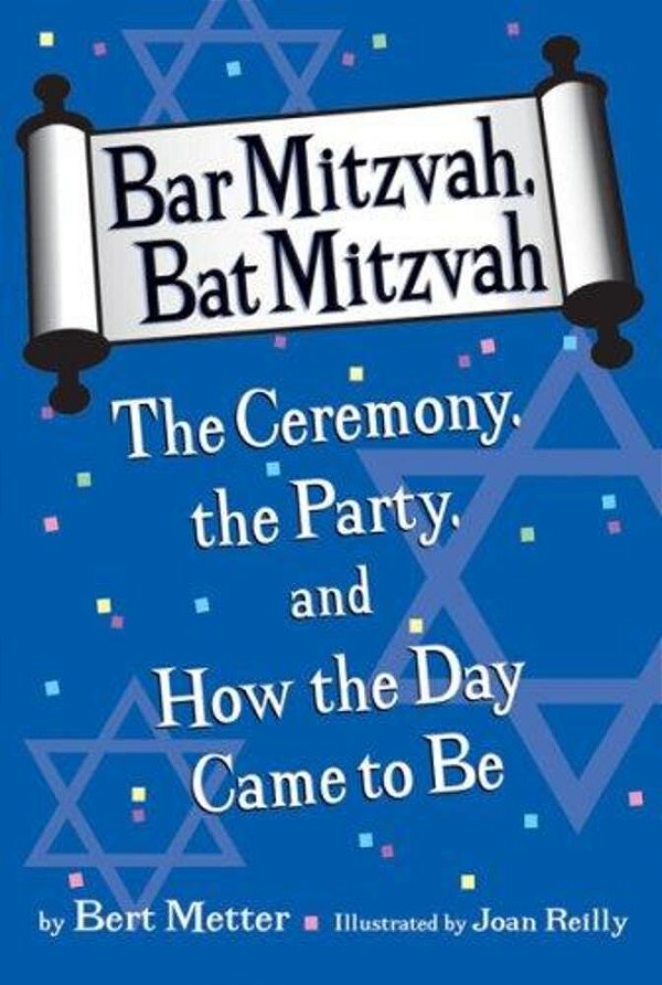 Bar Mitzvah, Bat Mitzvah: The Ceremony, The Party, And How The Day Came To Be-..