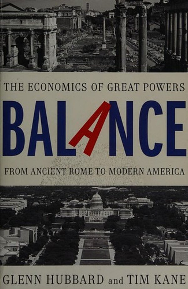 Balance: The Economics Of Great Powers From Ancient Rome To Modern America-..