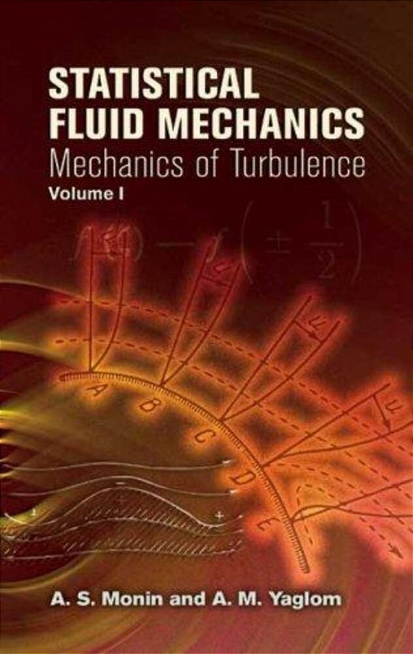 Statistical Fluid Mechanics, Volume I: Mechanics Of Turbulence Volume 1-..