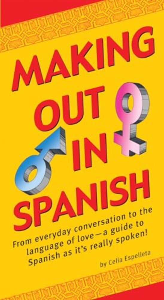 Making Out In Spanish: (Spanish Phrasebook)-..