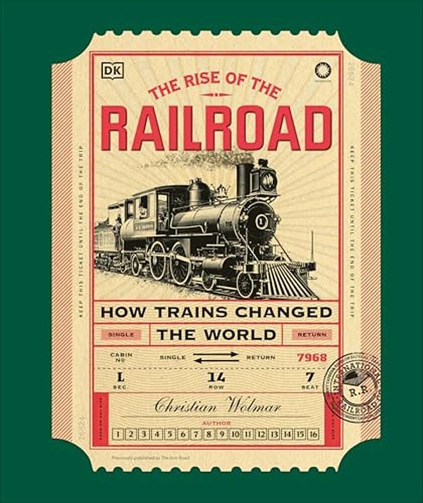 The Rise Of The Railroad: How Trains Changed The World-..