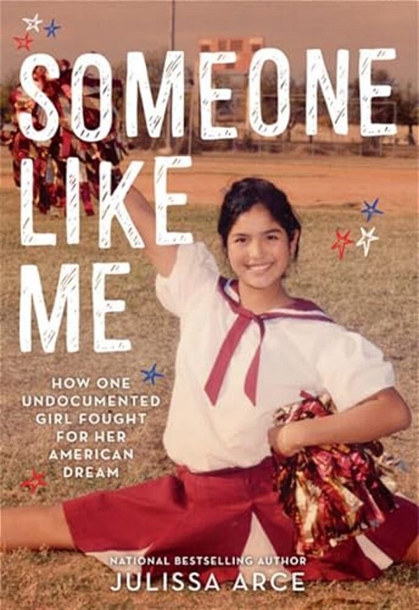 Someone Like Me: How One Undocumented Girl Fought For Her American Dream-..