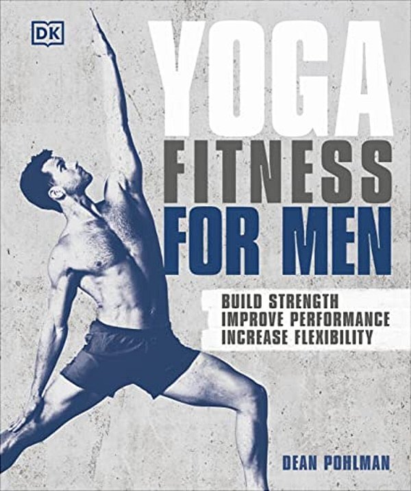 Yoga Fitness For Men: Build Strength, Improve Performance, And Increase Flexibility-..