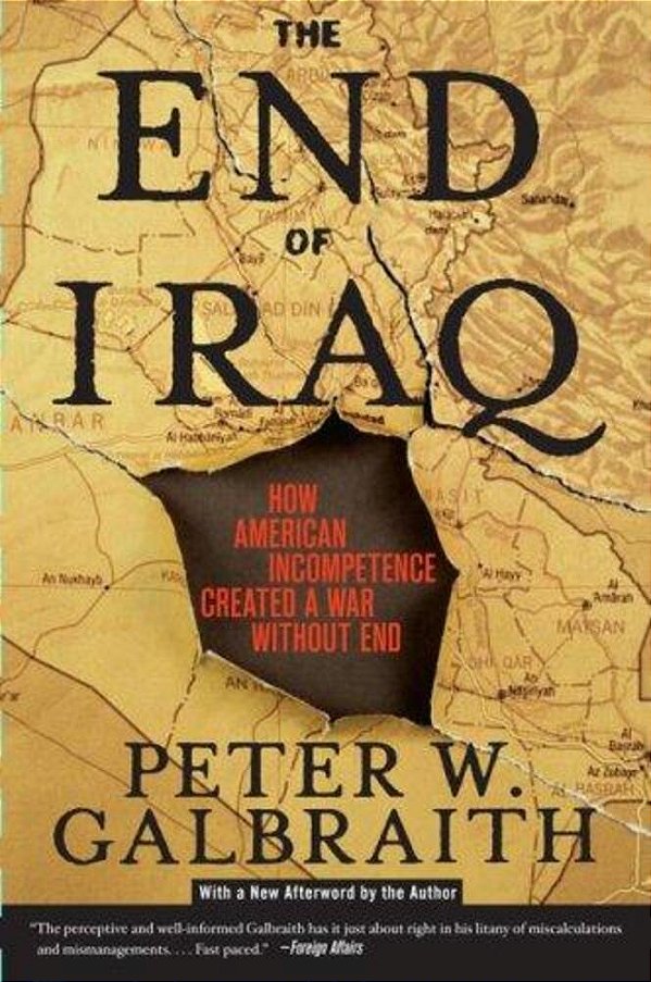 The End Of Iraq: How American Incompetence Created A War Without End-..