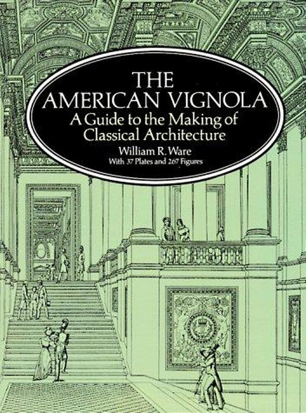 The American Vignola: A Guide To The Making Of Classical Architecture-..