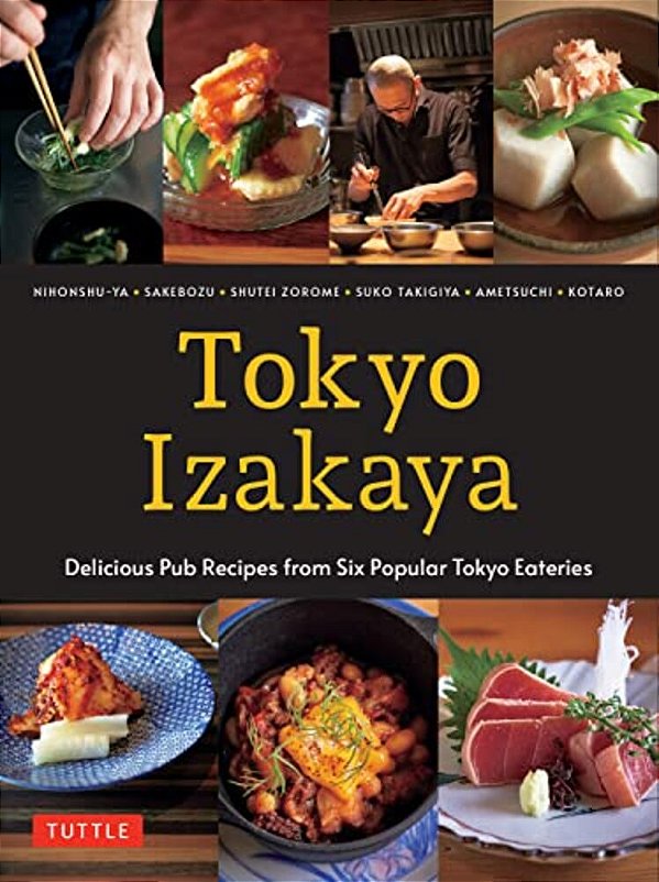Tokyo Izakaya Cookbook: Delicious Pub Recipes From Six Popular Tokyo Eateries-..