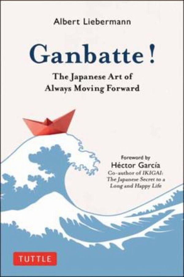 Ganbatte!: The Japanese Art Of Always Moving Forward-..