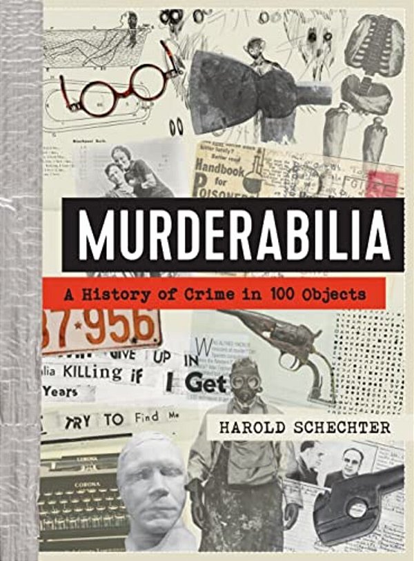 Murderabilia: A History Of Crime In 100 Objects-..