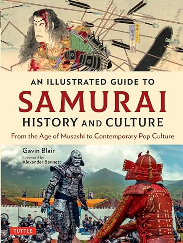 An Illustrated Guide To Samurai History And Culture: From The Age Of Musashi To Contemporary Pop Culture-..