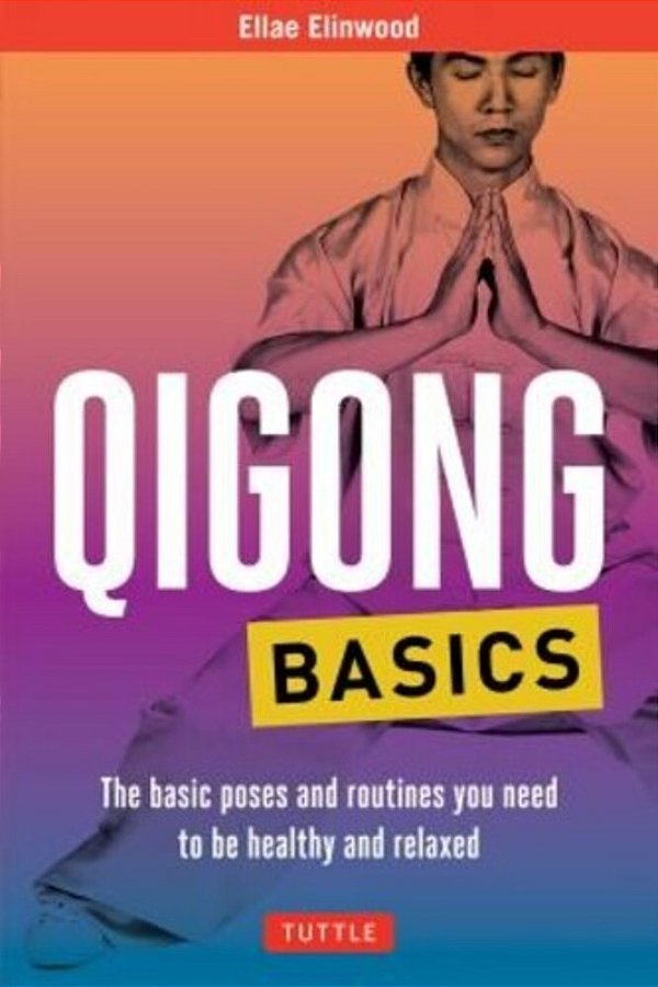 Qigong Basics: The Basic Poses And Routines You Need To Be Healthy And Relaxed-..