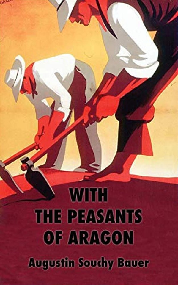 With The Peasants Of Aragon: Libertarian Communism In The Liberated Areas-..