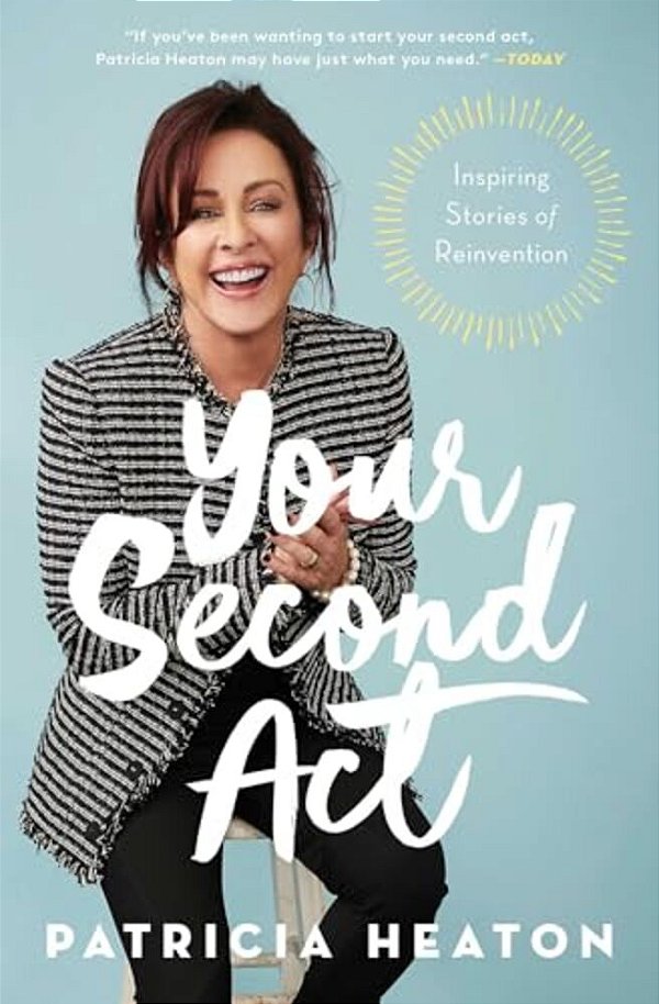 Your Second Act: Inspiring Stories Of Reinvention-..