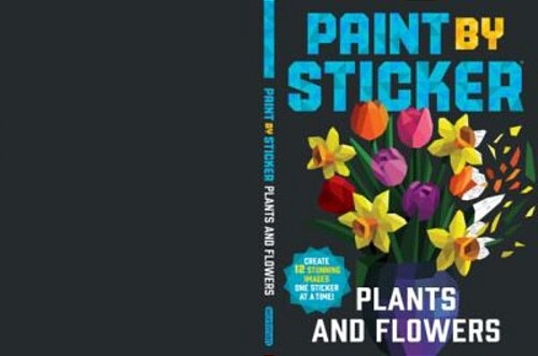 Paint By Sticker (Official): Plants And Flowers: Create 12 Stunning Images One Sticker At A Time!-..