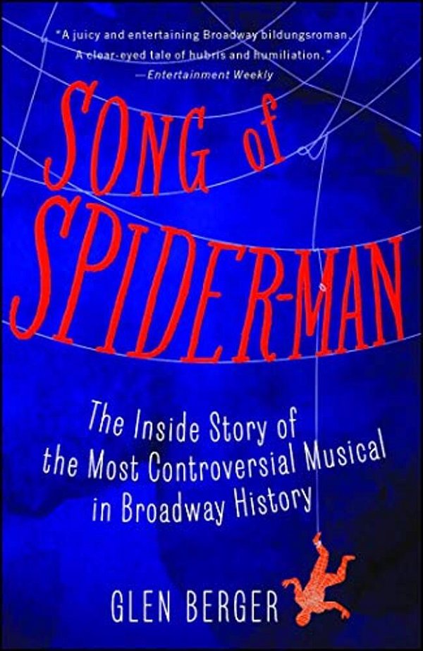 Song Of Spider-Man: The Inside Story Of The Most Controversial Musical In Broadway History-..