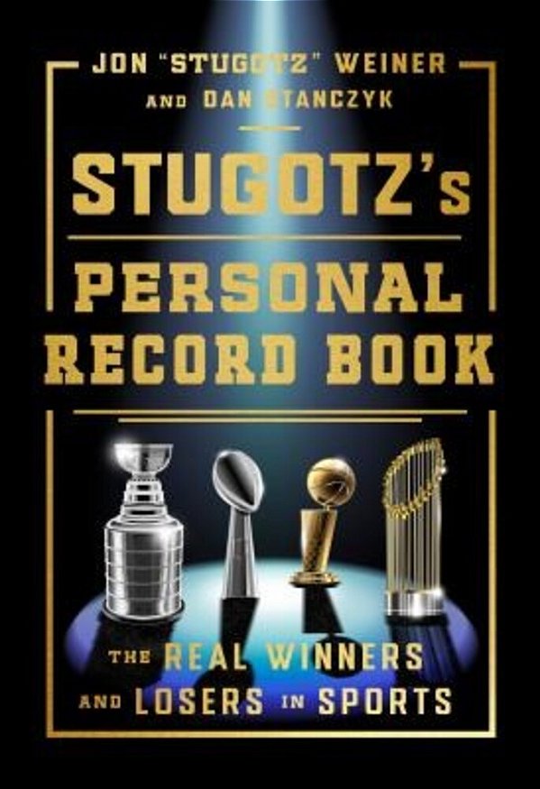 Stugotz's Personal Record Book: The Real Winners And Losers In Sports-..
