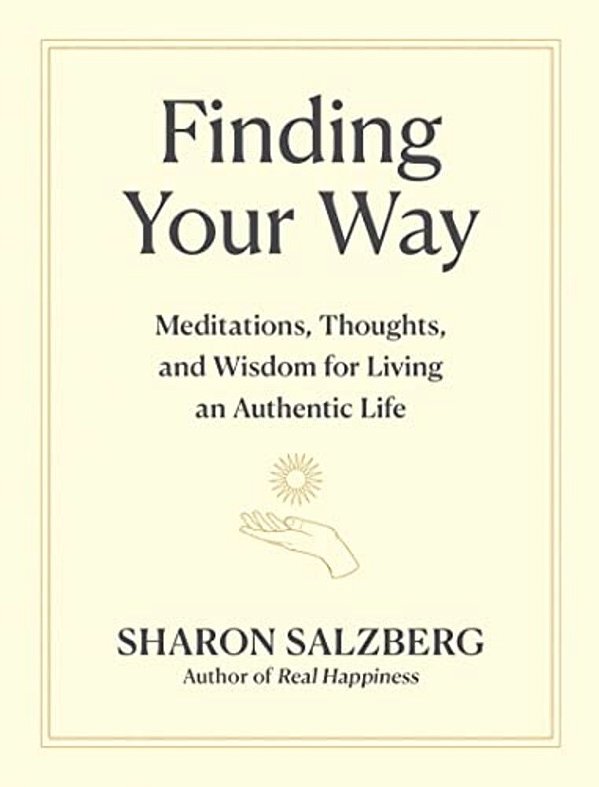 Finding Your Way: Meditations, Thoughts, And Wisdom For Living An Authentic Life-..