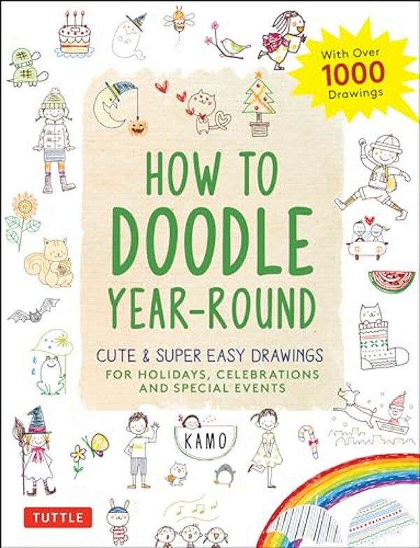 How To Doodle Year-Round: Cute & Super Easy Drawings For Holidays, Celebrations And Special Events - With Over 1000 Drawings-..