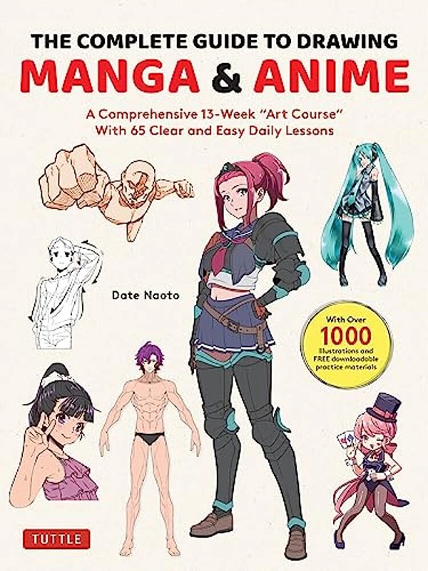 The Complete Guide To Drawing Manga & Anime: A Comprehensive 13-Week Art Course With 65 Clear And Easy Daily Lessons-..