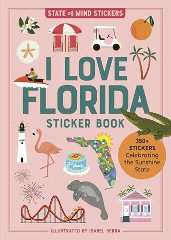 I Love Florida Sticker Book: 350+ Stickers Celebrating The Sunshine State-..