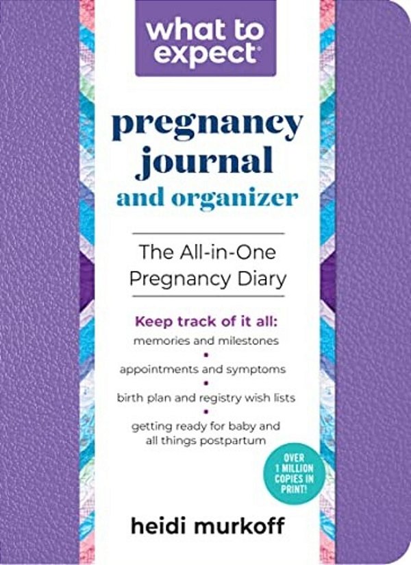 What To Expect Pregnancy Journal And Organizer: The All-In-one Pregnancy Diary-..