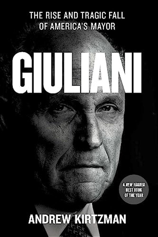 Giuliani: The Rise And Tragic Fall Of America's Mayor-..