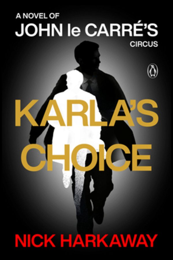Karla's Choice: A Novel Of John Le Carré's Circus-..