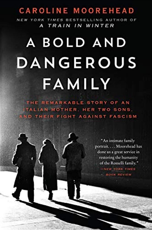A Bold And Dangerous Family: The Remarkable Story Of An Italian Mother, Her Two Sons, And Their Fight Against Fascism-..