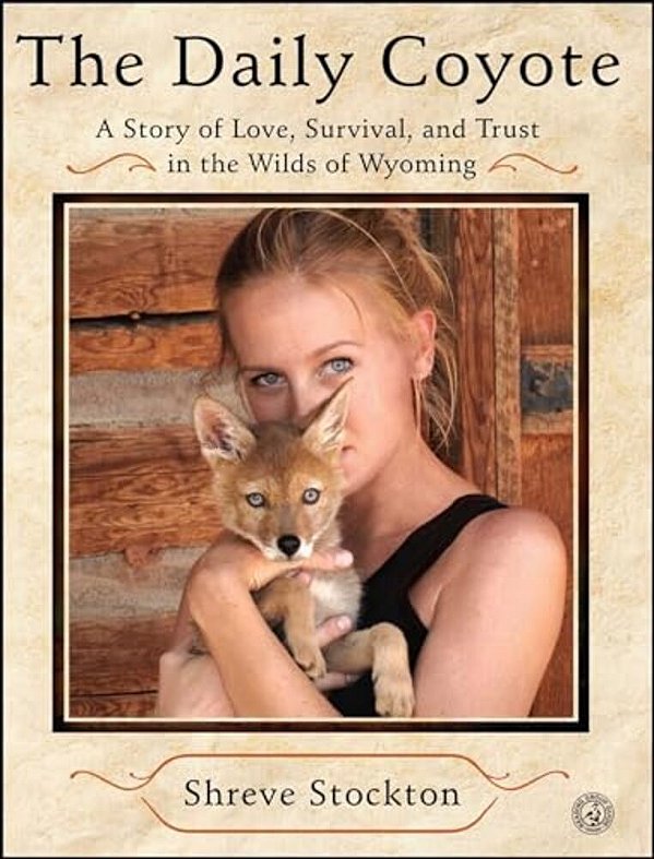 The Daily Coyote: A Story Of Love, Survival, And Trust In The Wilds Of Wyoming-..