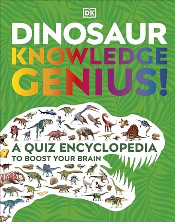 Dinosaur Knowledge Genius: A Quiz Encyclopedia To Boost Your Brain-..