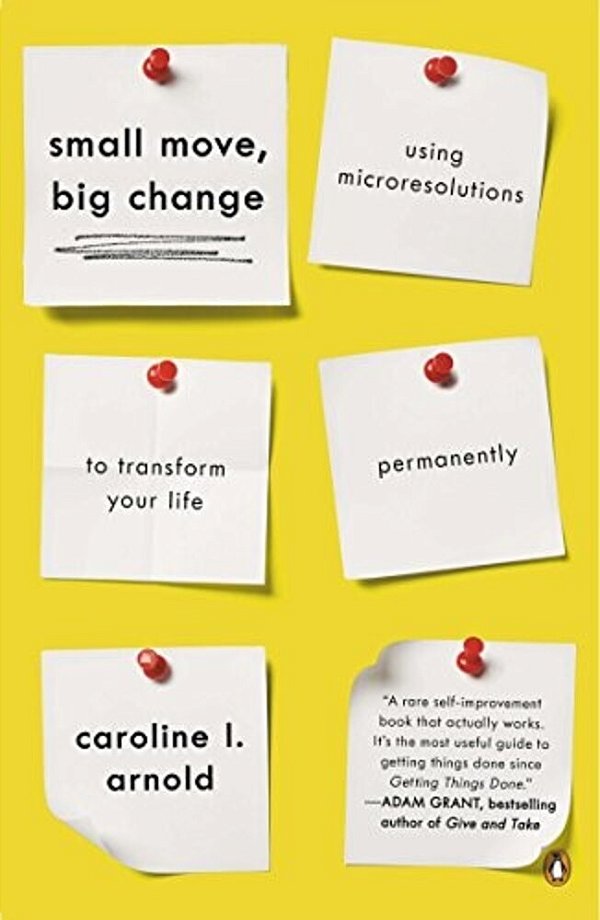 Small Move, Big Change: Using Microresolutions To Transform Your Life Permanently-..