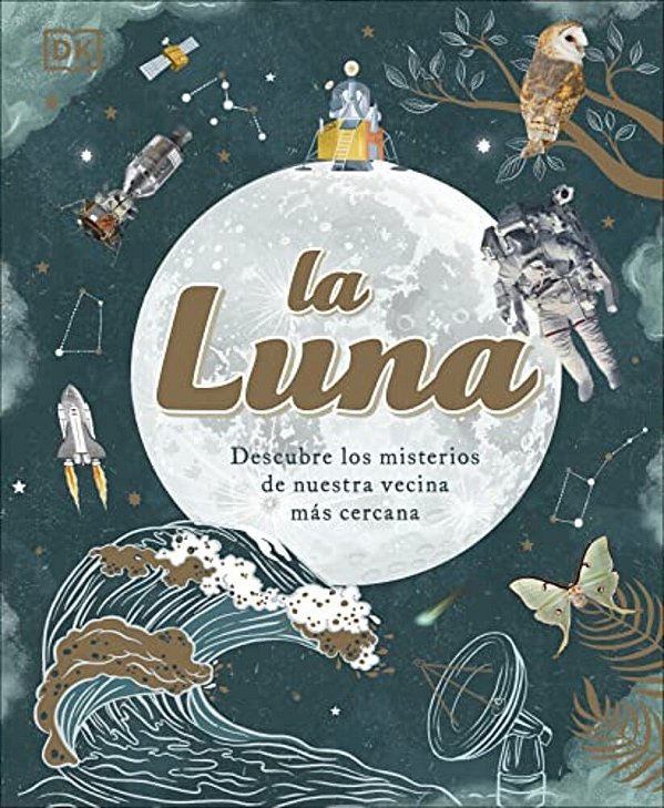 La Luna (The Moon): Descubre Los Misterios De Nuestra Vecina Más Cercana-..