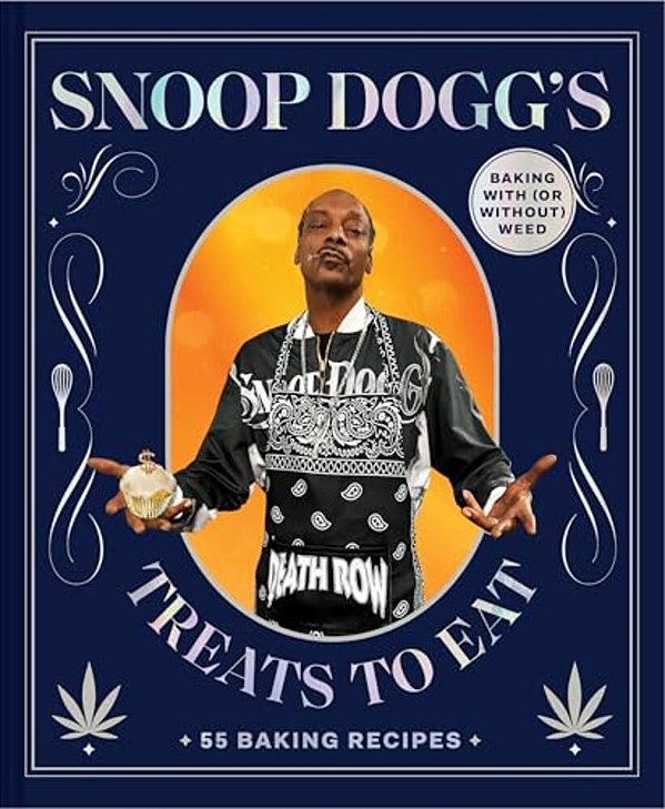 Snoop Dogg's Treats To Eat: 55 Baking Recipes--baking With (Or Without) Weed-..