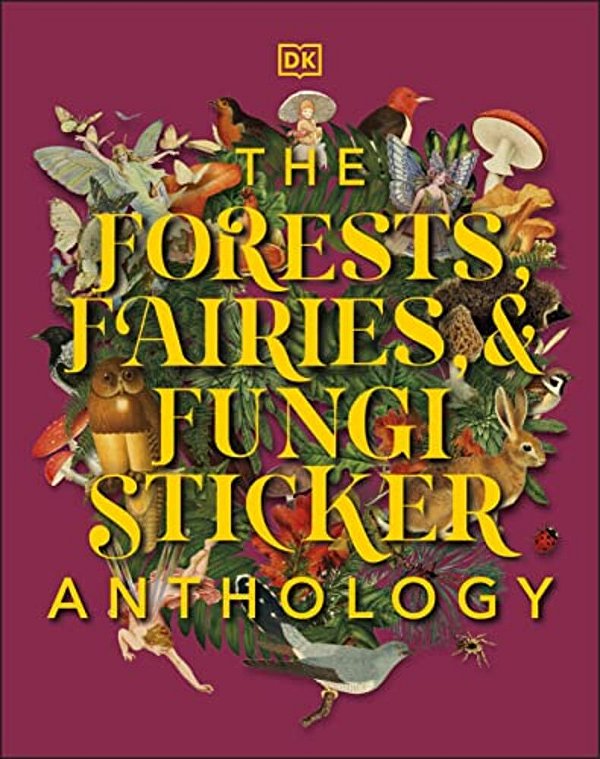 The Forests, Fairies And Fungi Sticker Anthology: With More Than 1,000 Vintage Stickers-..