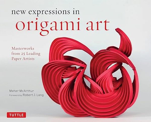 New Expressions In Origami Art: Masterworks From 25 Leading Paper Artists-..