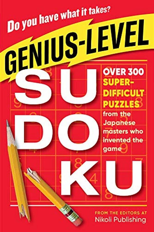Genius-Level Sudoku: Over 300 Super-Difficult Puzzles From The Japanese Masters Who Invented The Game-..