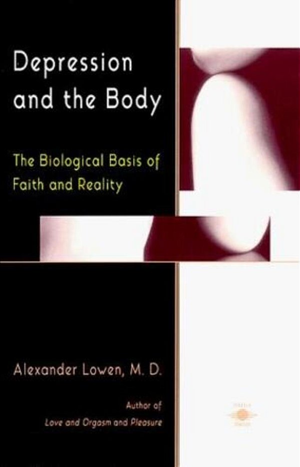 Depression And The Body: The Biological Basis Of Faith And Reality-..