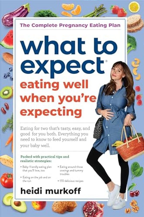 What To Expect: Eating Well When You'Re Expecting, 2ND Edition-..