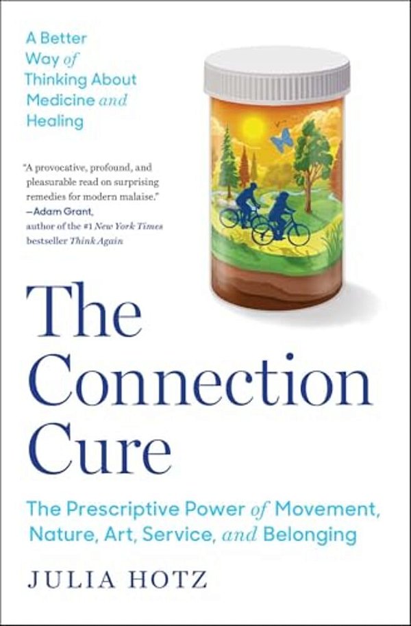 The Connection Cure: The Prescriptive Power Of Movement, Nature, Art, Service, And Belonging-..