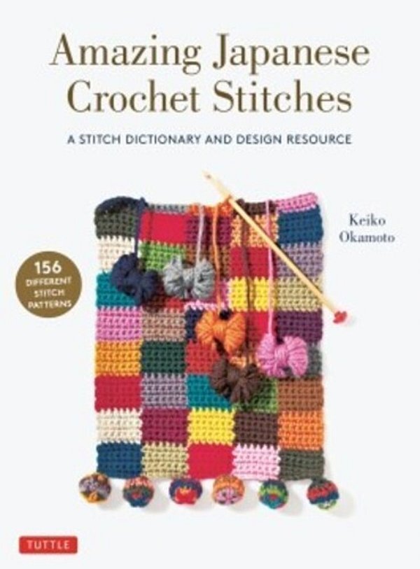 Amazing Japanese Crochet Stitches: A Stitch Dictionary And Design Resource (156 Stitches With 7 Practice Projects)-..