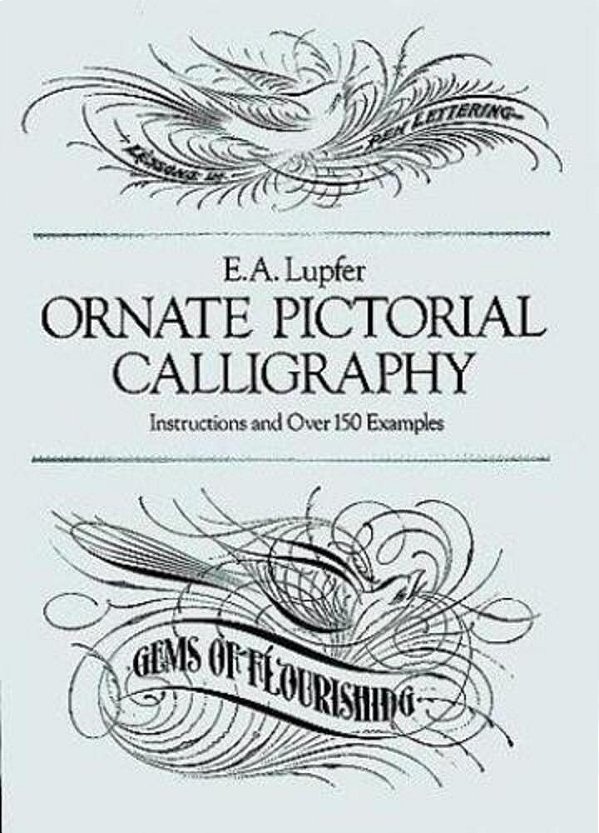 Ornate Pictorial Calligraphy: Instructions And Over 150 Examples-..
