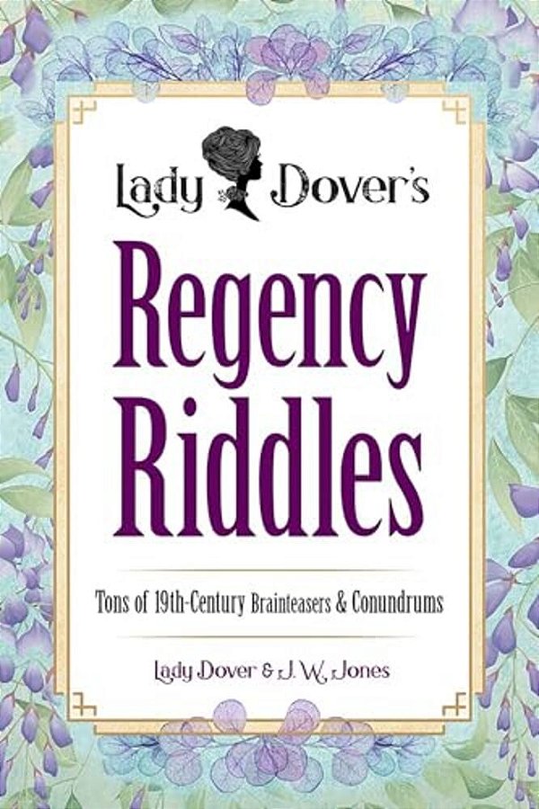 Lady Dover's Regency Riddles: Tons Of 19Th-Century Brainteasers And Conundrums-..