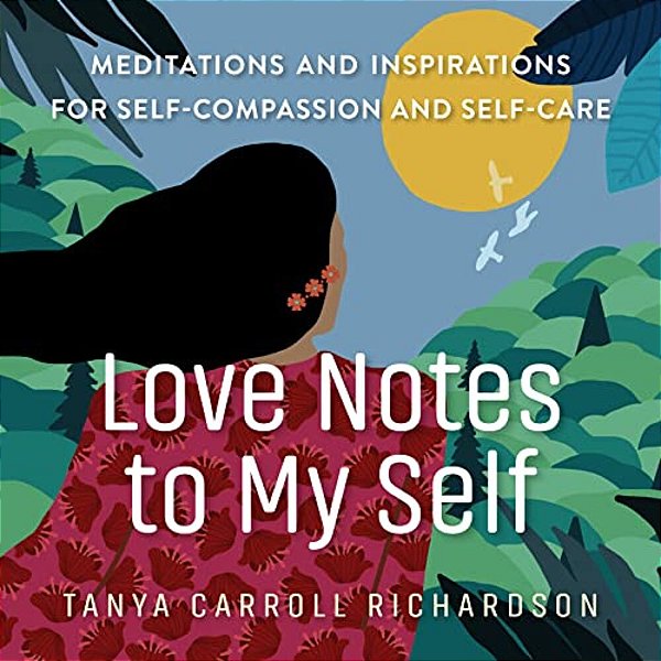 Love Notes To My Self: Meditations And Inspirations For Self-Compassion And Self-Care-..