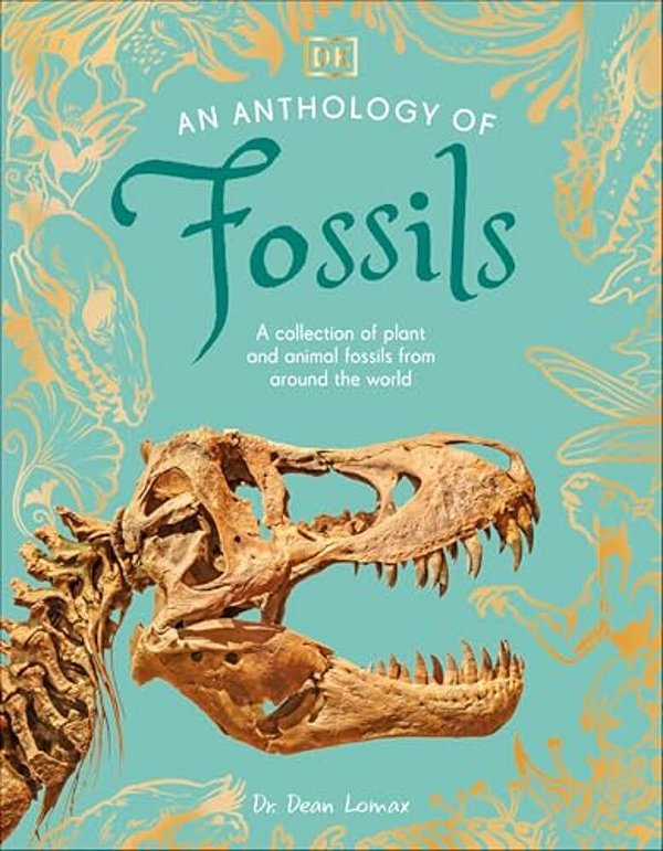 An Anthology Of Fossils: A Collection Of Plant And Animal Fossils From Around The World-..