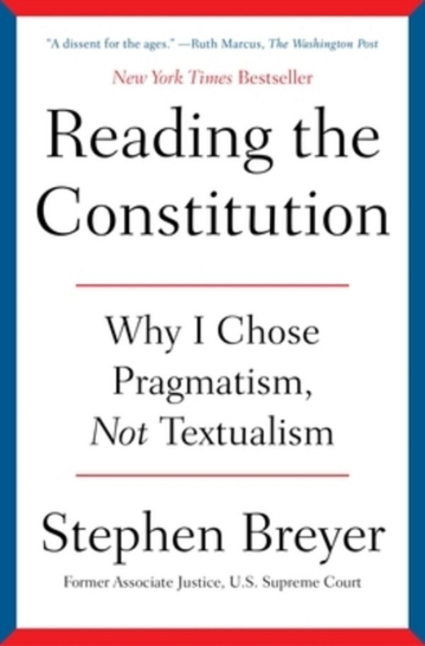 Reading The Constitution: Why I Chose Pragmatism, Not Textualism-..